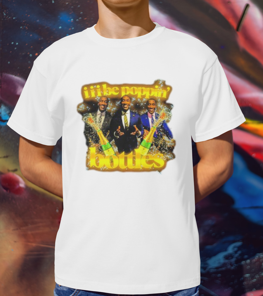 Iii Be Poppin Bottles Champagne Celebration Sparkles T-Shirt