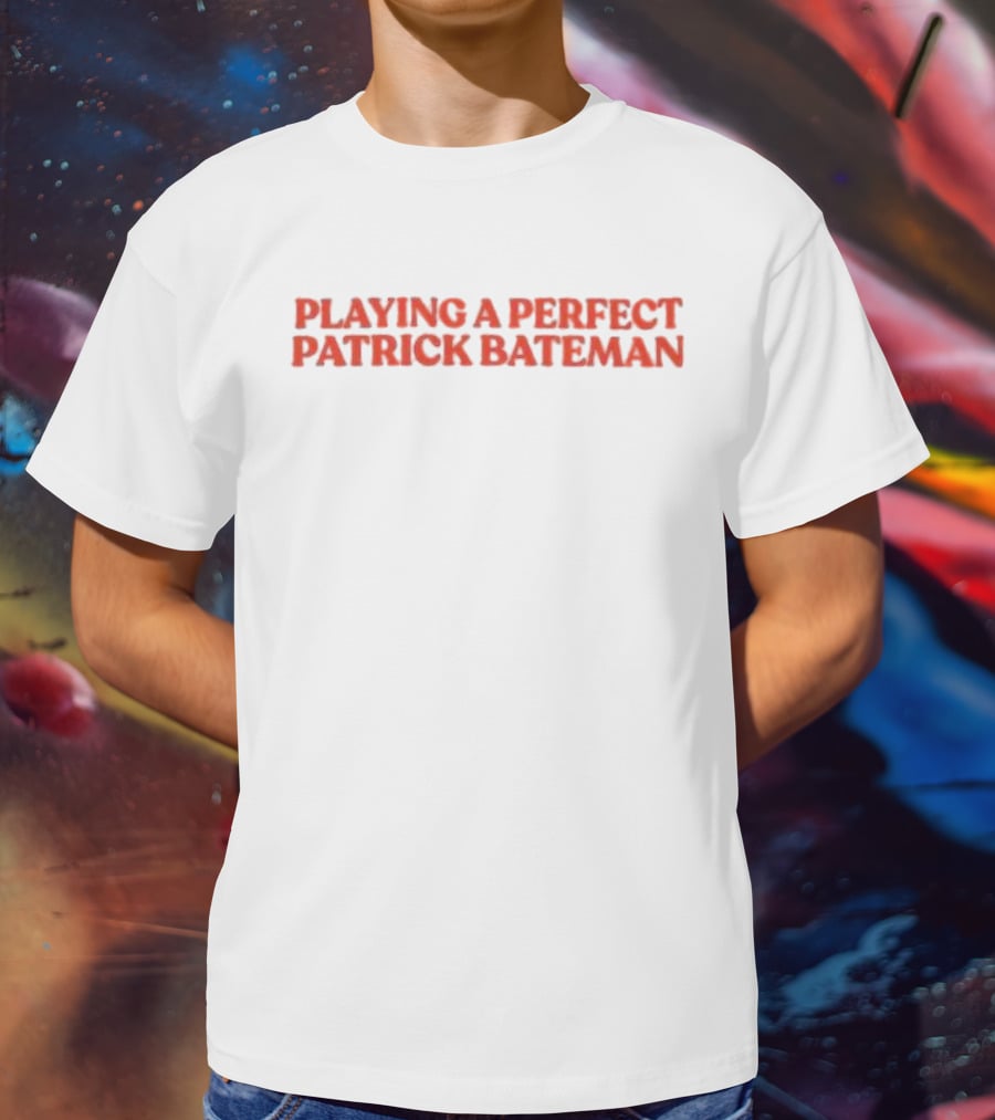 Playing A Perfect Patrick Bateman T-Shirt