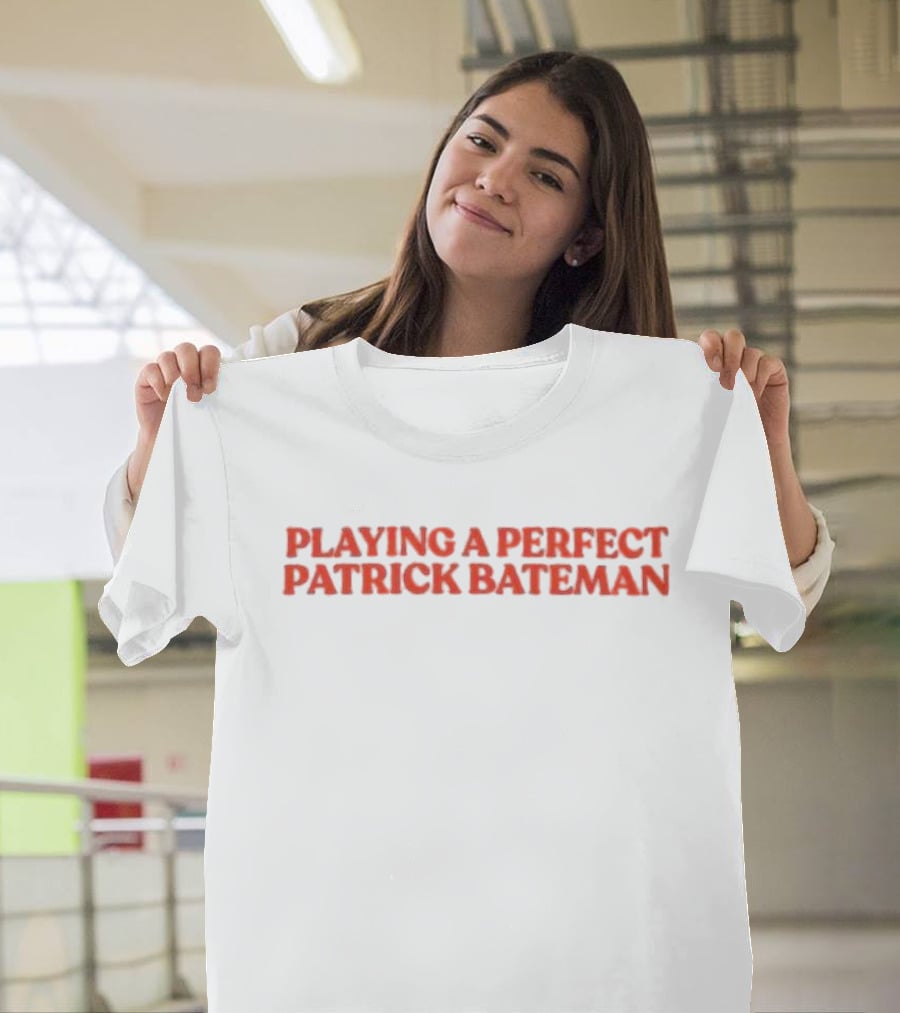 Playing A Perfect Patrick Bateman T-Shirt