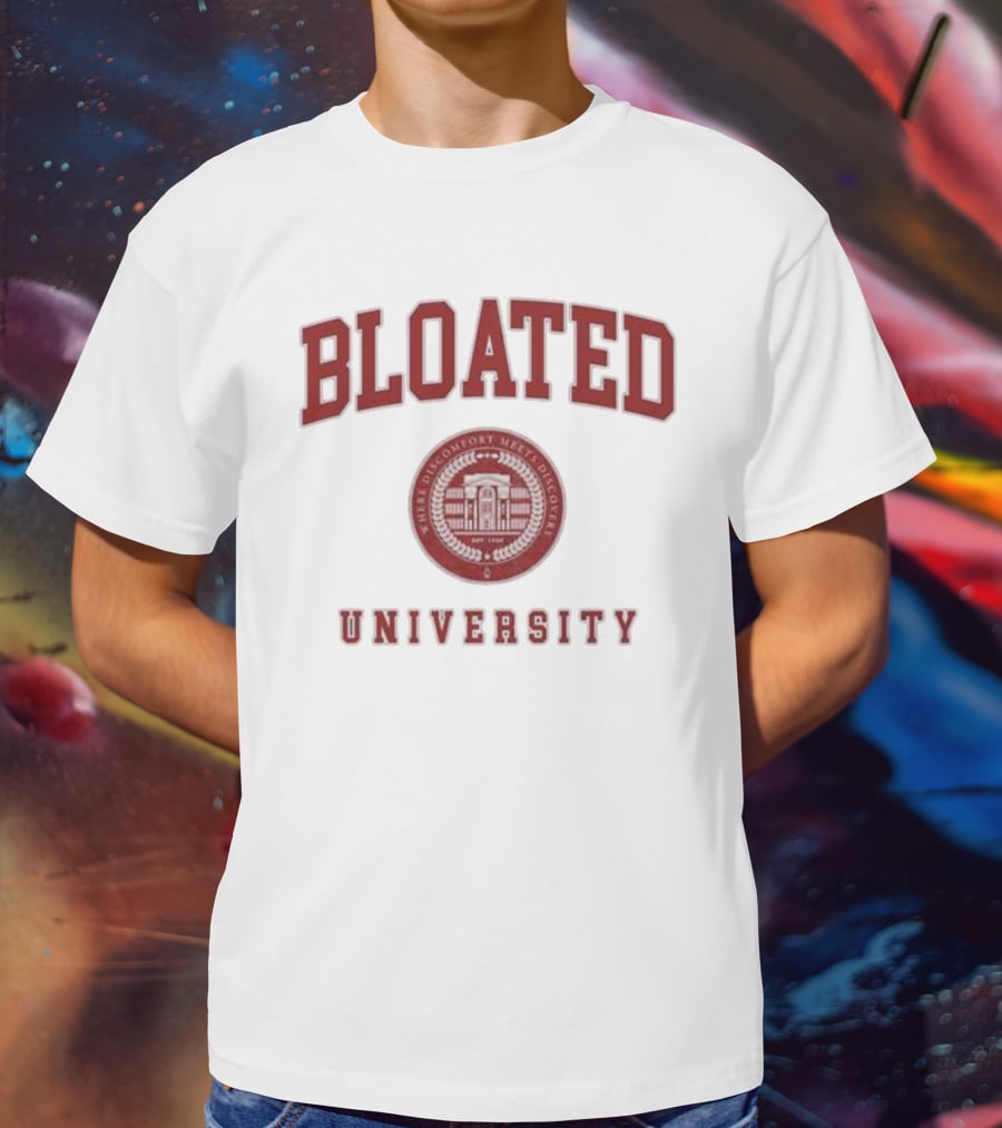 Bloated University Where Discomfort Meets Discovery Wavey Goods Co T-Shirt