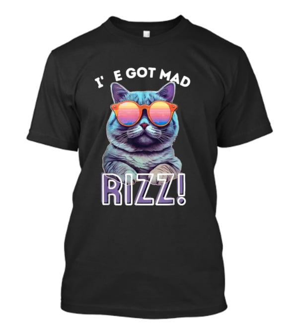 Cat Wearing Sunglasses I’ve Got Mad Rizz T-Shirt