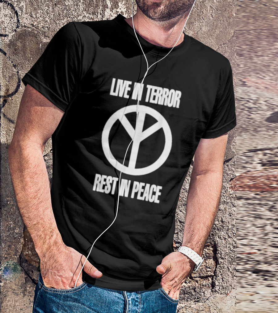 LIVE IN TERROR REST IN PEACE PEACE T-Shirt