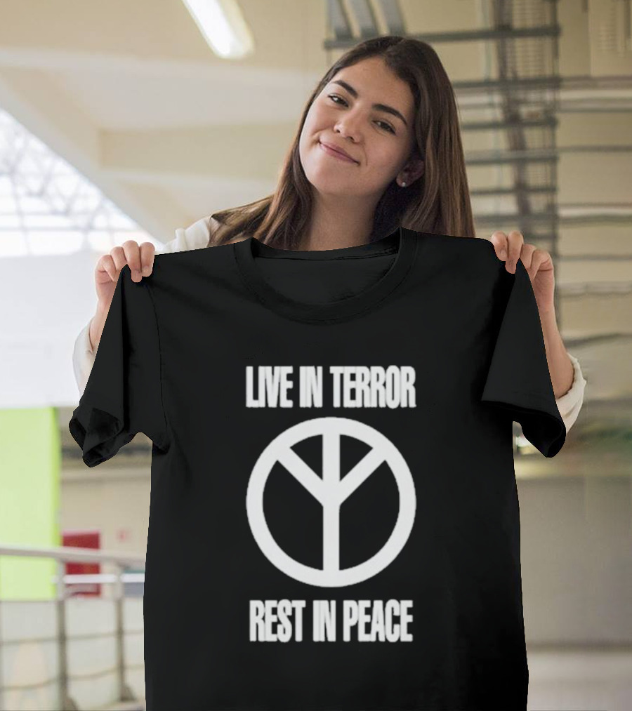 LIVE IN TERROR REST IN PEACE PEACE T-Shirt