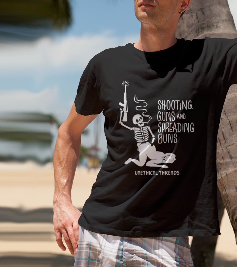 Unethical Threads Shooting Guns And Spreading Buns Skeleton And Woman T-Shirt