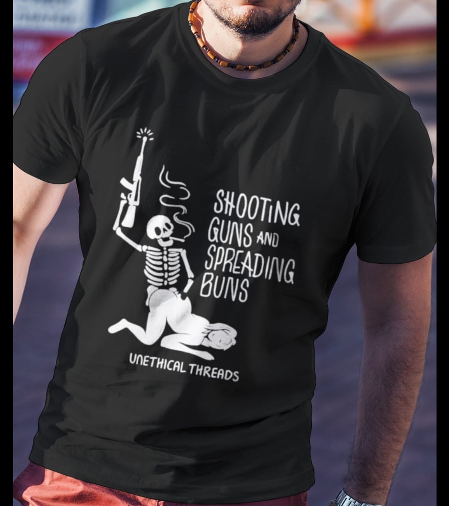 Unethical Threads Shooting Guns And Spreading Buns Skeleton And Woman T-Shirt