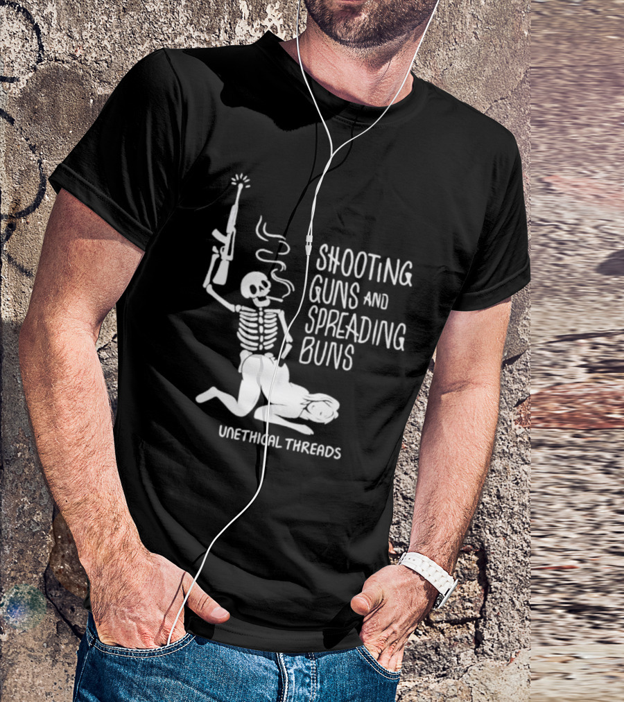Unethical Threads Shooting Guns And Spreading Buns Skeleton And Woman T-Shirt