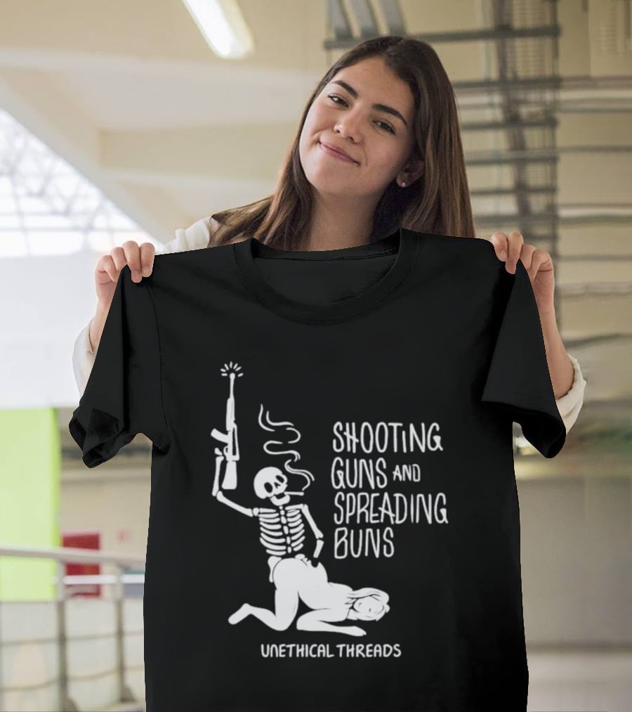 Unethical Threads Shooting Guns And Spreading Buns Skeleton And Woman T-Shirt