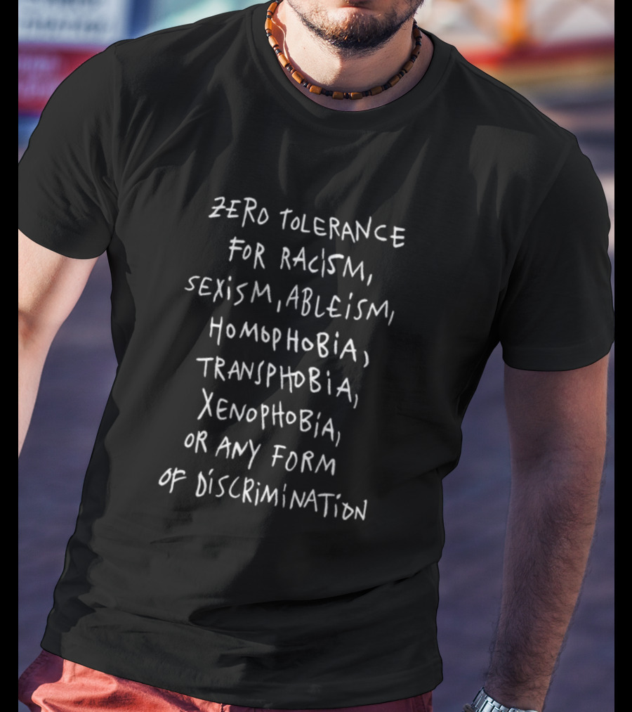 Zero Tolerance For Racism Sexism Ableism Homophobia Transphobia Xenophobia Or Any Form Of Discrimination T-Shirt