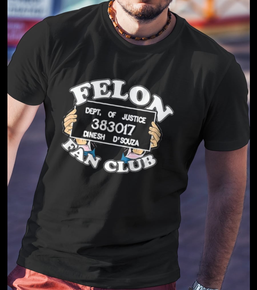 Dept. Of Justice 383017 Dinesh D'Souza Felon Fan Club T-Shirt