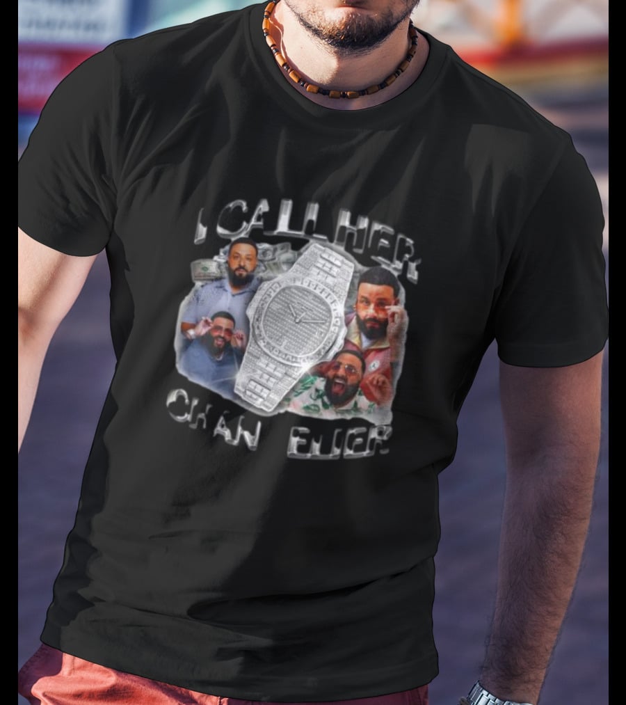DJ Khaled I Call Her Chandelier Watch And Expressions T-Shirt