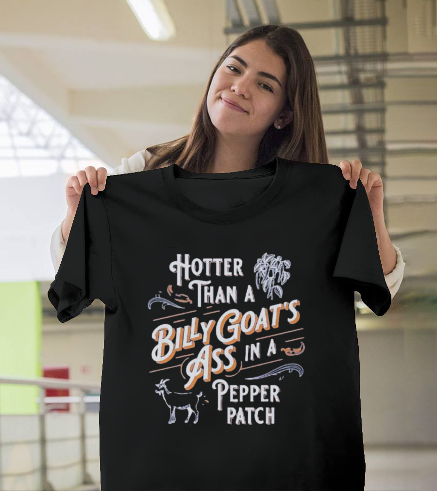 Hotter Than A Billy Goat's Ass In A Pepper Patch With Spicy Peppers And Goat T-Shirt