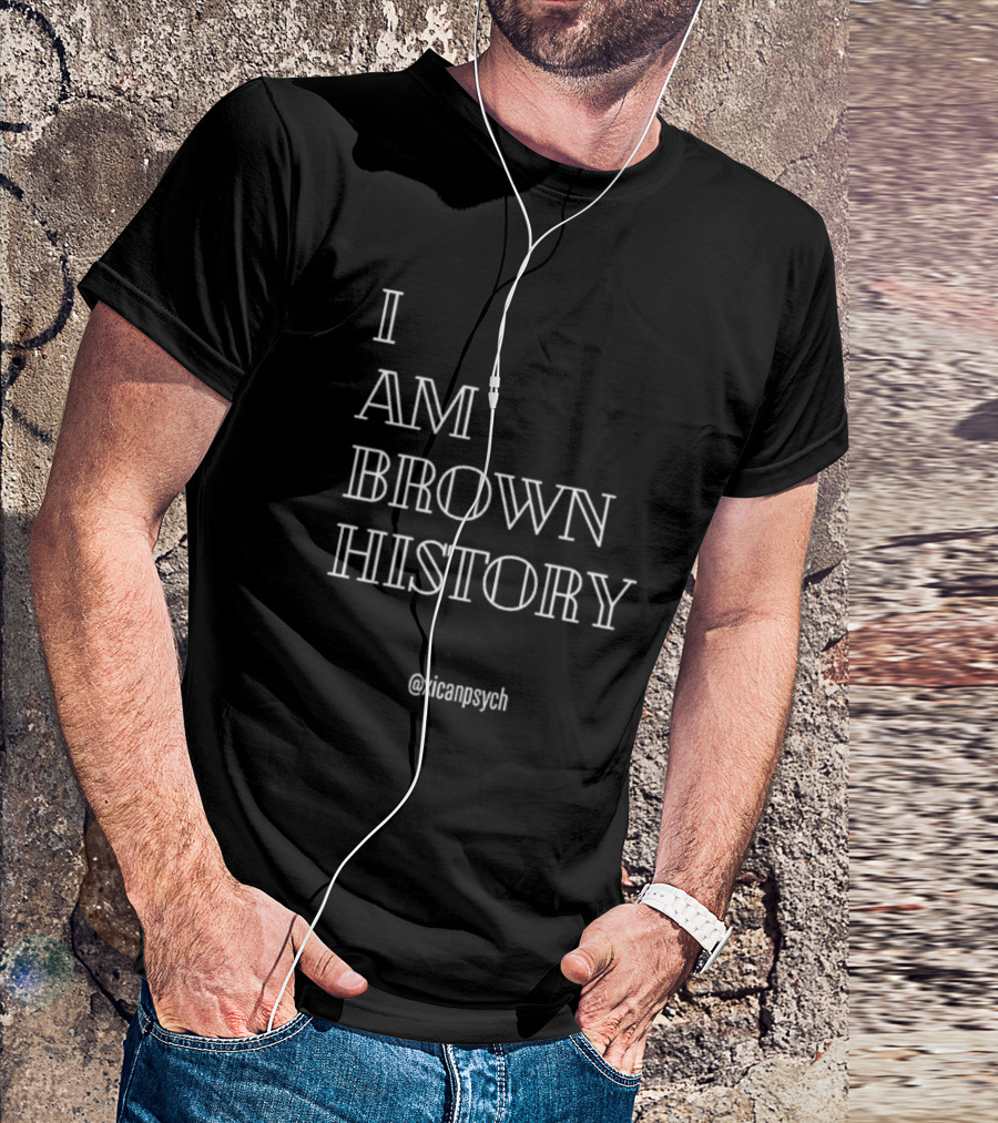 I Am Brown History @Xicanpsych T-Shirt