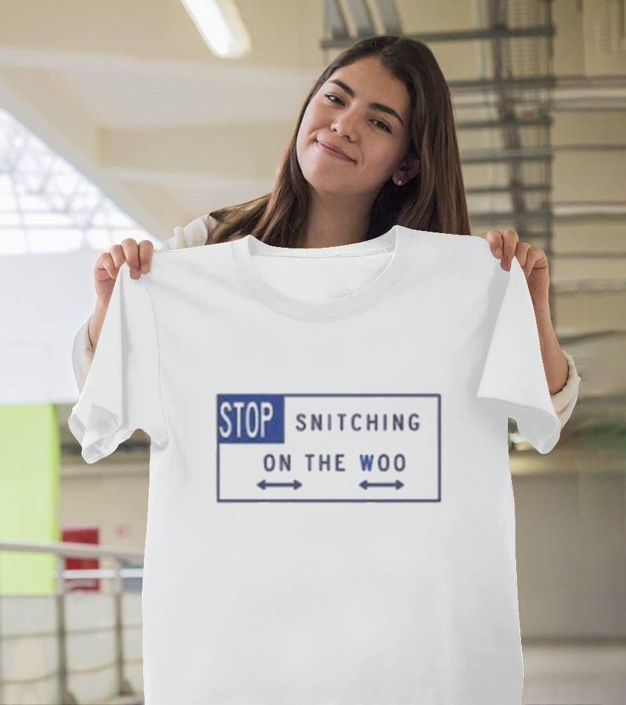 Stop Snitching On The Woo T-Shirt