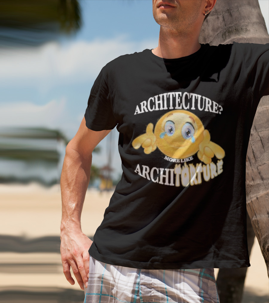 Architecture? More Like Architorture Gotfunny T-Shirt