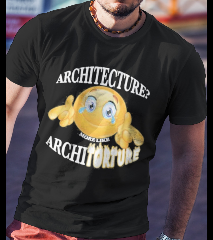 Architecture? More Like Architorture Gotfunny T-Shirt