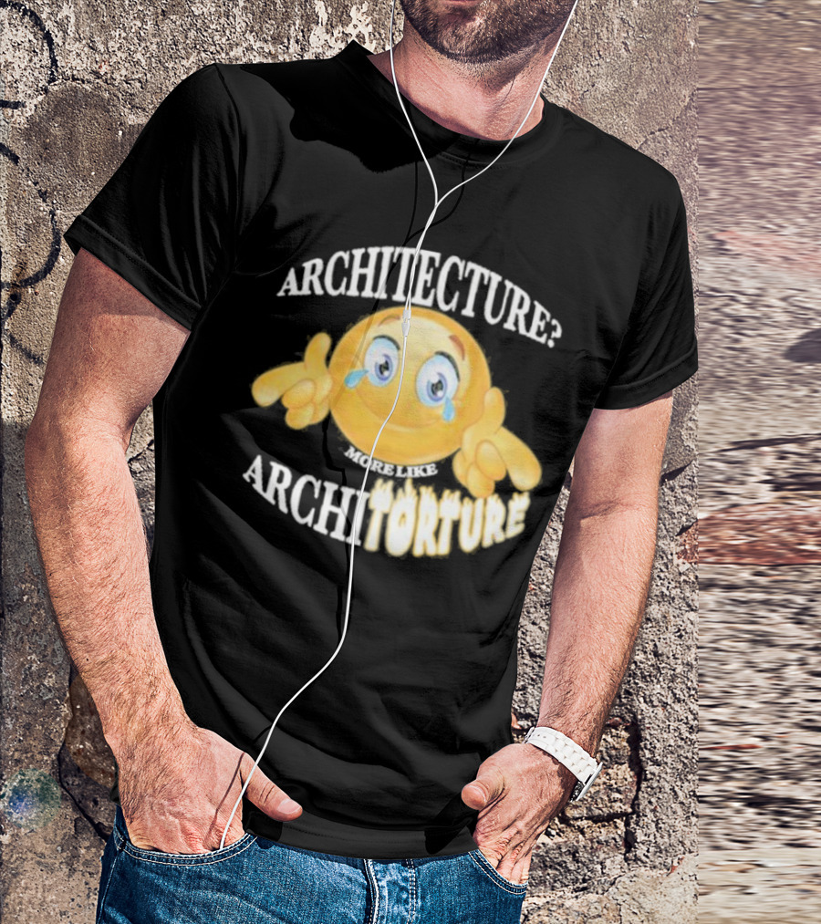 Architecture? More Like Architorture Gotfunny T-Shirt