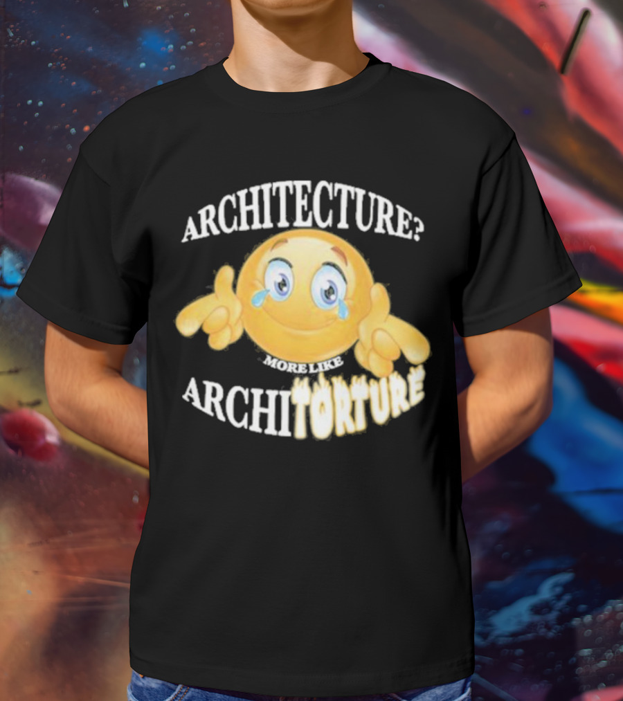 Architecture? More Like Architorture Gotfunny T-Shirt