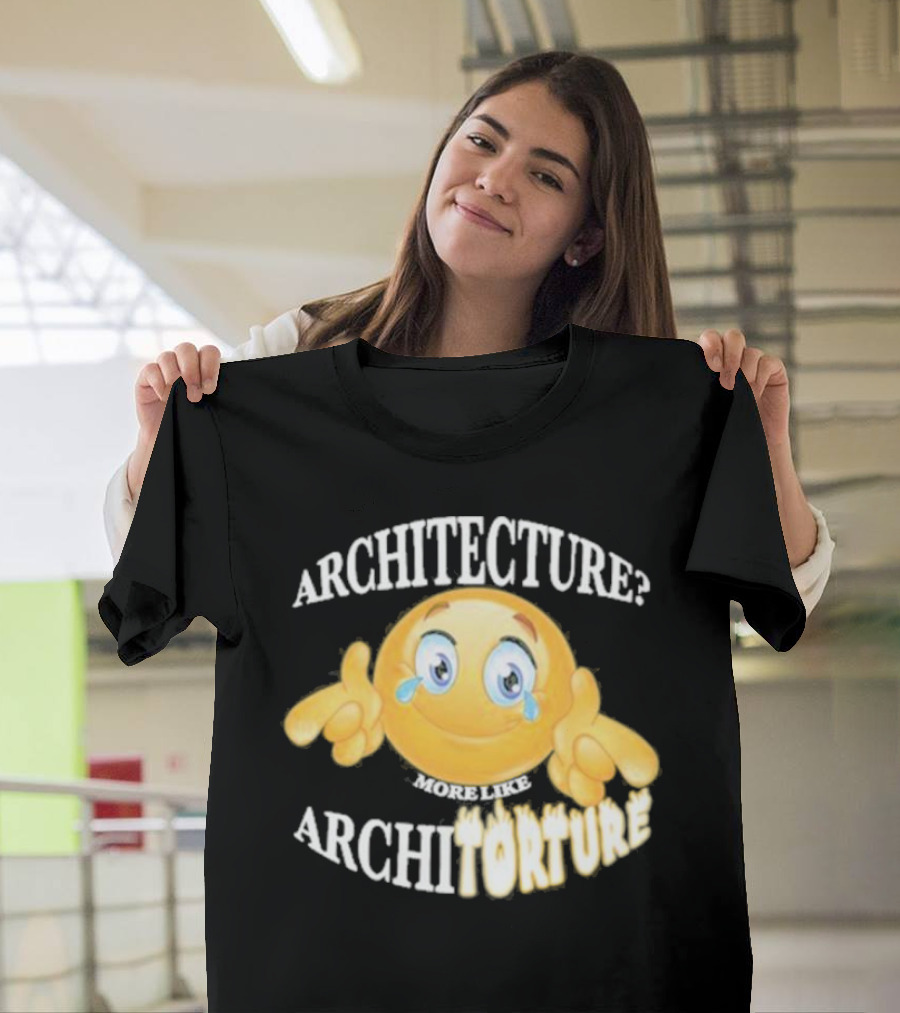 Architecture? More Like Architorture Gotfunny T-Shirt