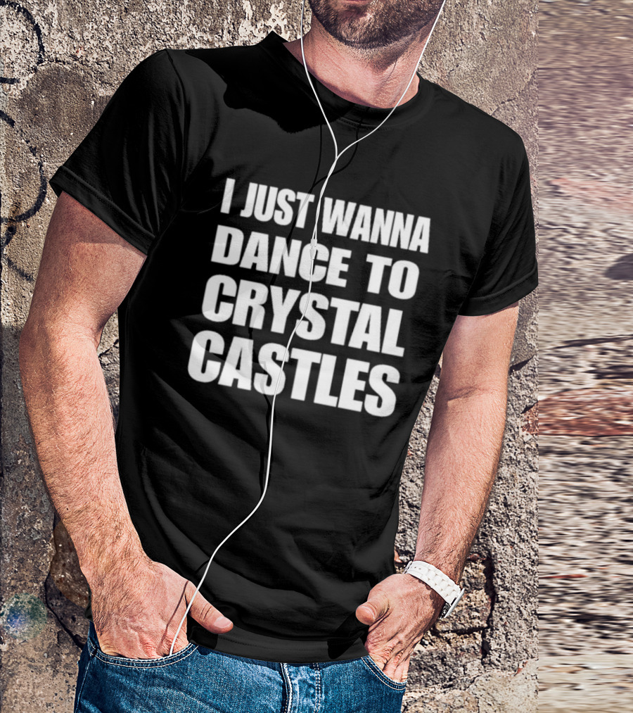 I Just Wanna Dance To Crystal Castles 90s Electronica Vibe T-Shirt