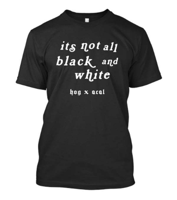 Its Not All Black And White Hog X Acal T-Shirt