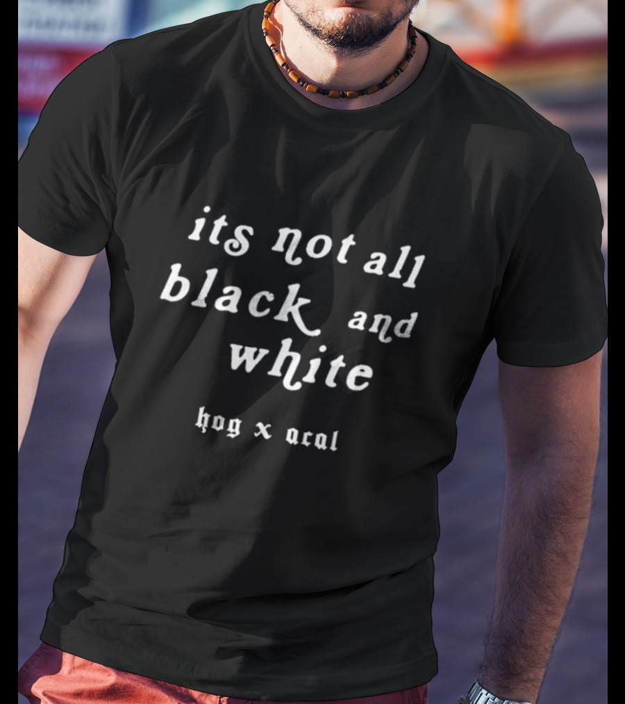 Its Not All Black And White Hog X Acal T-Shirt
