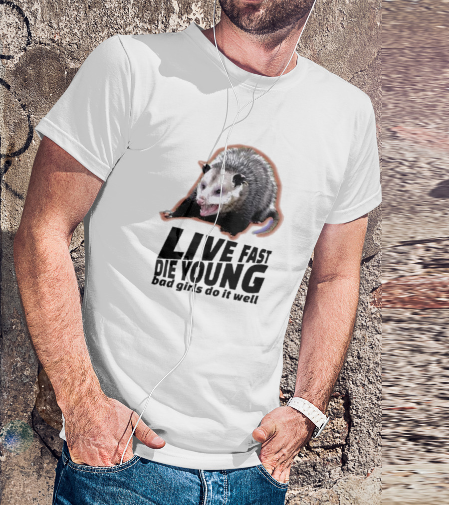 Live Fast Die Young Bad Girls Do It Well Possum T-Shirt