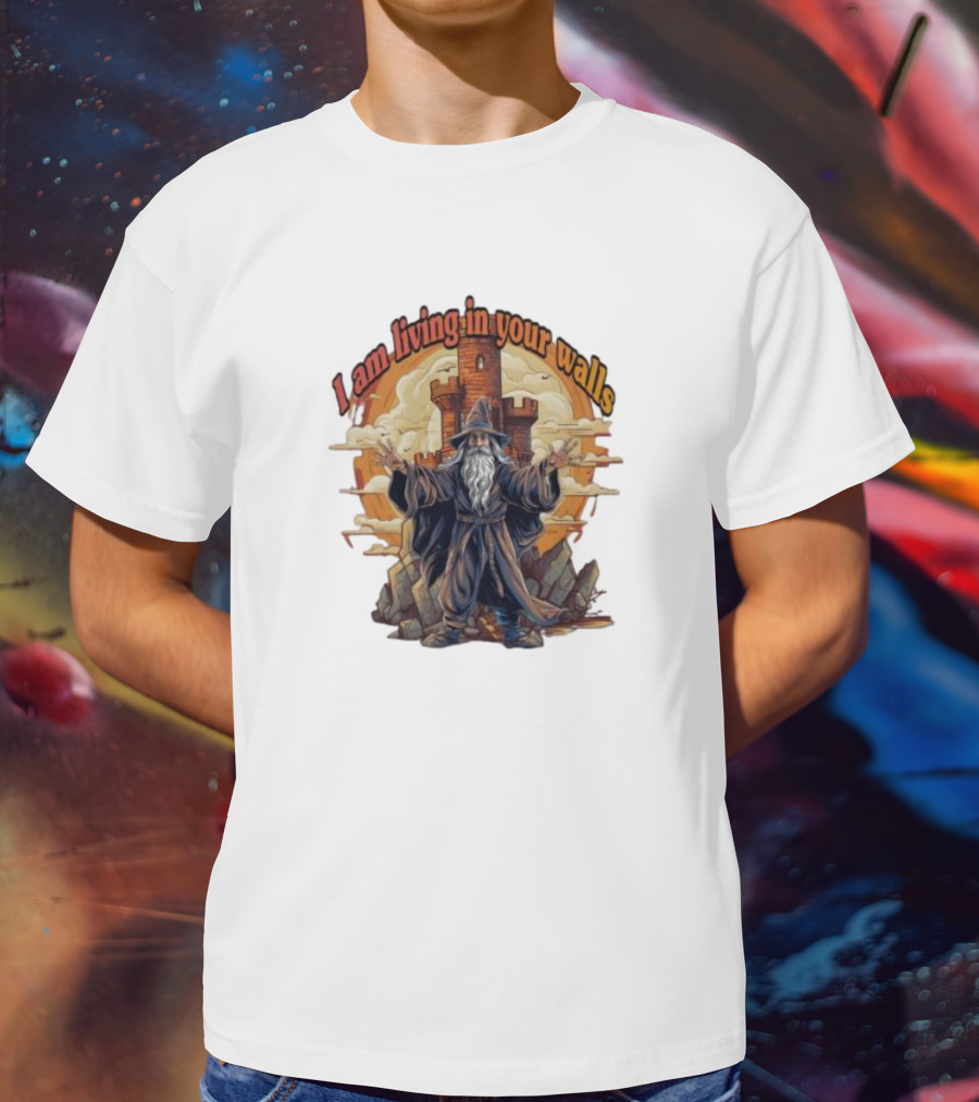 Magician I Am Living In Your Walls Wizard Castle Fantasy T-Shirt