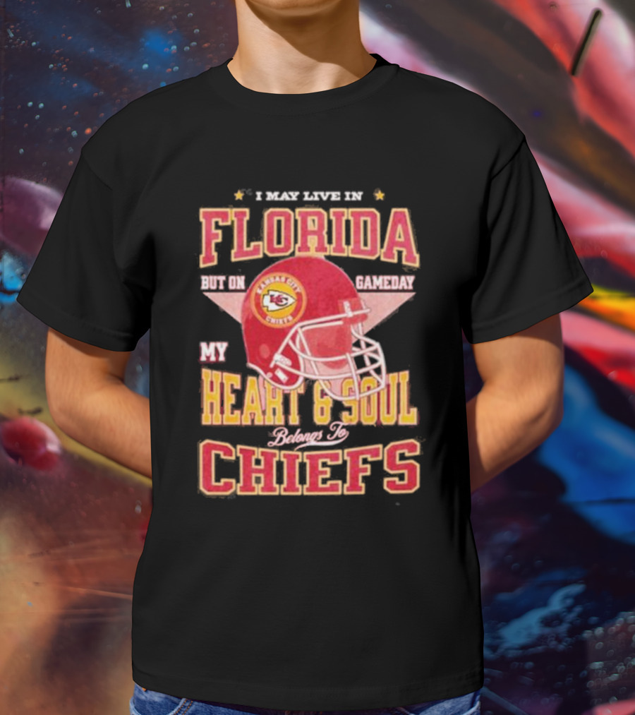 I May Live In Florida But On Gameday My Heart And Soul Belongs To Kansas City Chiefs T-Shirt