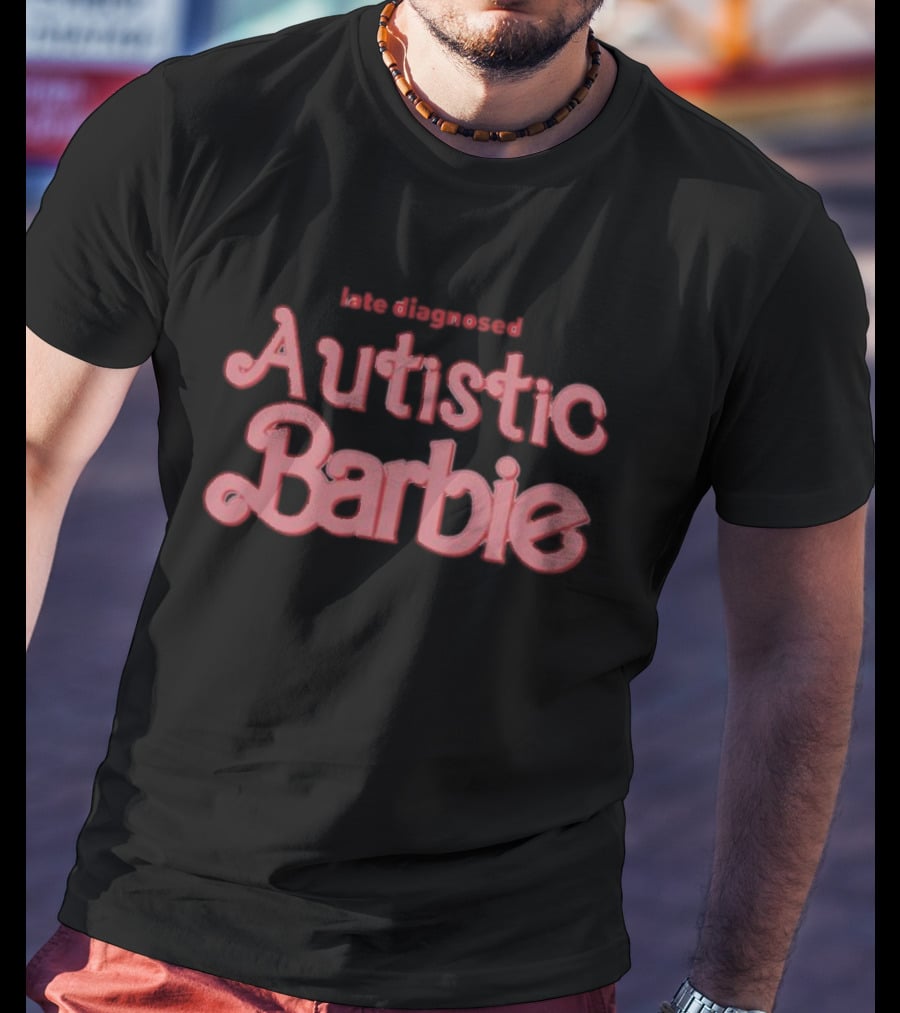 Late Diagnosed Autistic Barbie T-Shirt
