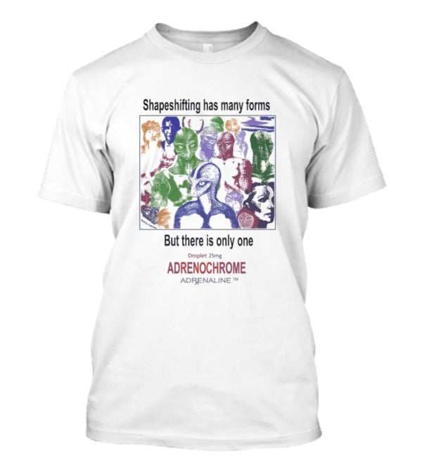 Shapeshifting Has Many Forms But There Is Only One Droplet 25mg Adrenochrome Adrenaline T-Shirt