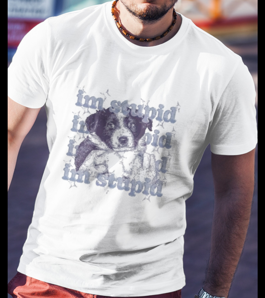 Im Stupid Im Stupid Dog Im Stupid Im Stupid T-Shirt