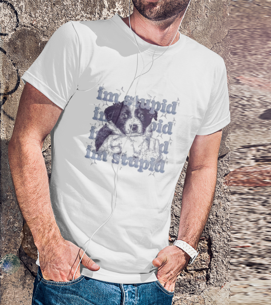 Im Stupid Im Stupid Dog Im Stupid Im Stupid T-Shirt