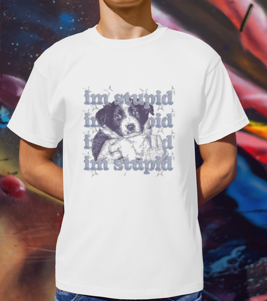 Im Stupid Im Stupid Dog Im Stupid Im Stupid T-Shirt