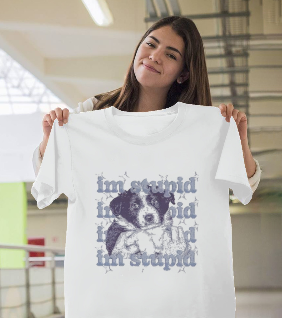 Im Stupid Im Stupid Dog Im Stupid Im Stupid T-Shirt