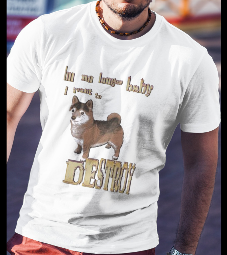 Im No Longer Baby I Want To Destroy Shiba Inu T-Shirt