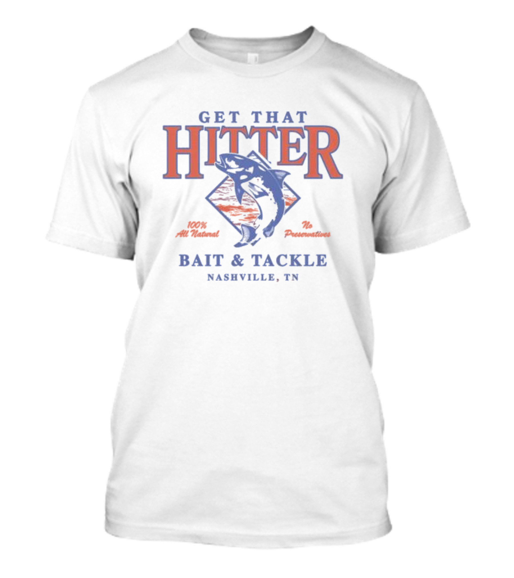 Get That Hitter 100% All Natural No Preservatives Bait And Tackle Nashville TN T-Shirt