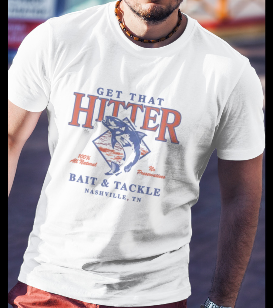 Get That Hitter 100% All Natural No Preservatives Bait And Tackle Nashville TN T-Shirt
