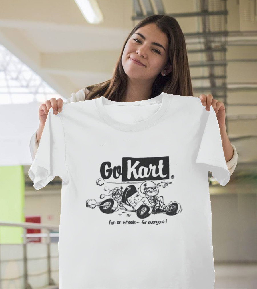 Go Kart Fun On Wheels For Everyone Racing Adventure T-Shirt