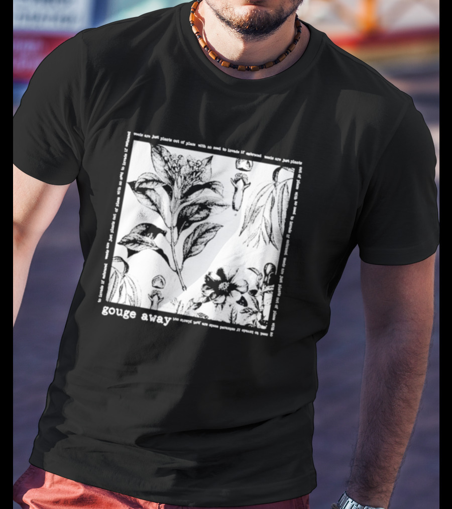 Gouge Away Wildflowers Weeds Plants Out Of Place T-Shirt