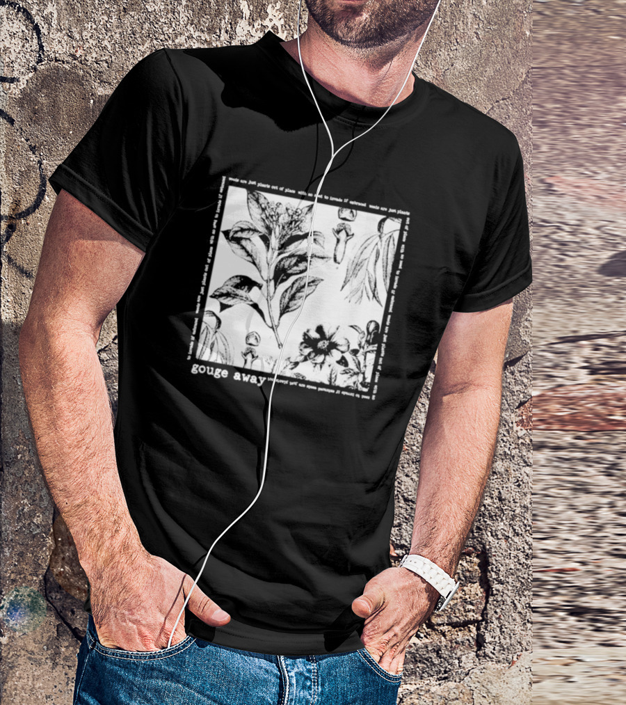 Gouge Away Wildflowers Weeds Plants Out Of Place T-Shirt