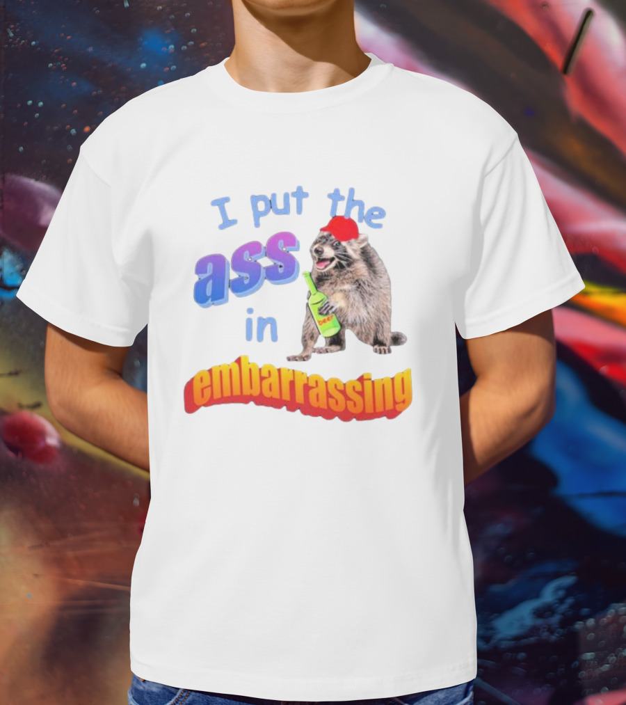 I Put The Ass In Embarrassing Raccoon With Beer And Red Hat T-Shirt
