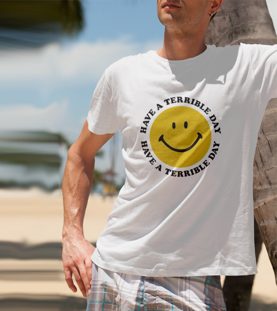 Smiley Face Have A Terrible Day T-Shirt