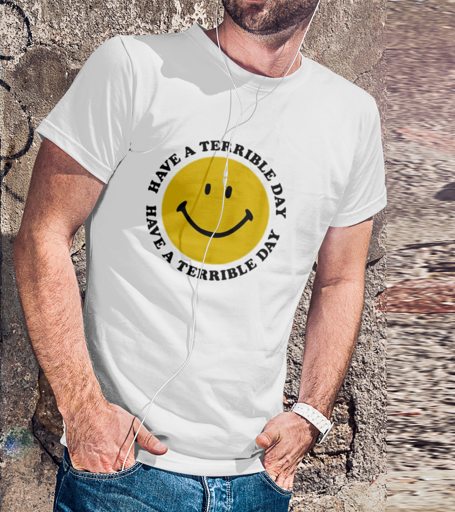 Smiley Face Have A Terrible Day T-Shirt
