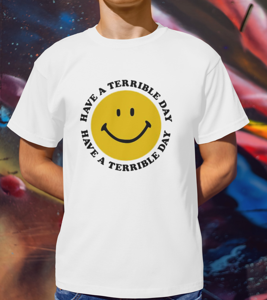 Smiley Face Have A Terrible Day T-Shirt