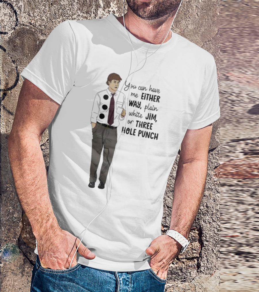 You Can Have Me Either Way Plain White Jim Or Three Hole Punch Halloween T-Shirt