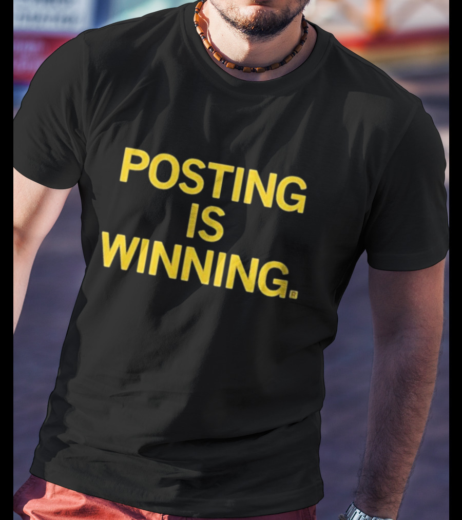 Posting Is Winning T-Shirt