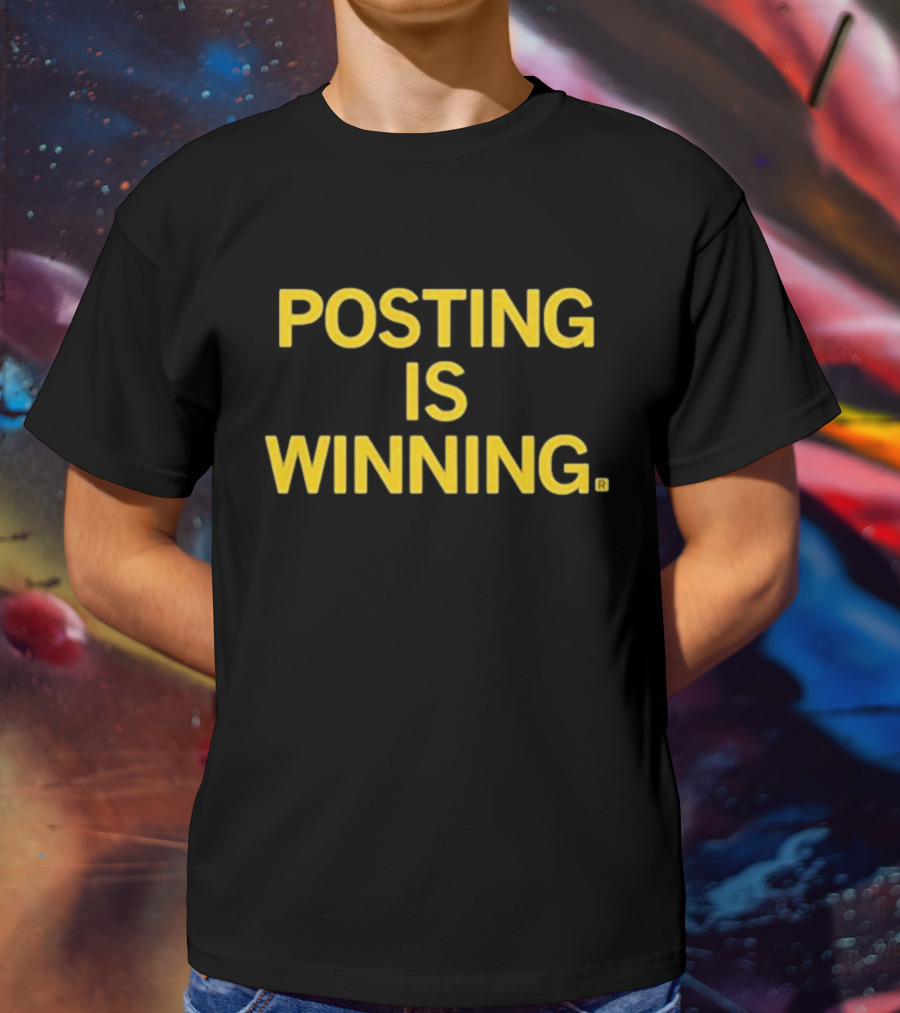 Posting Is Winning T-Shirt