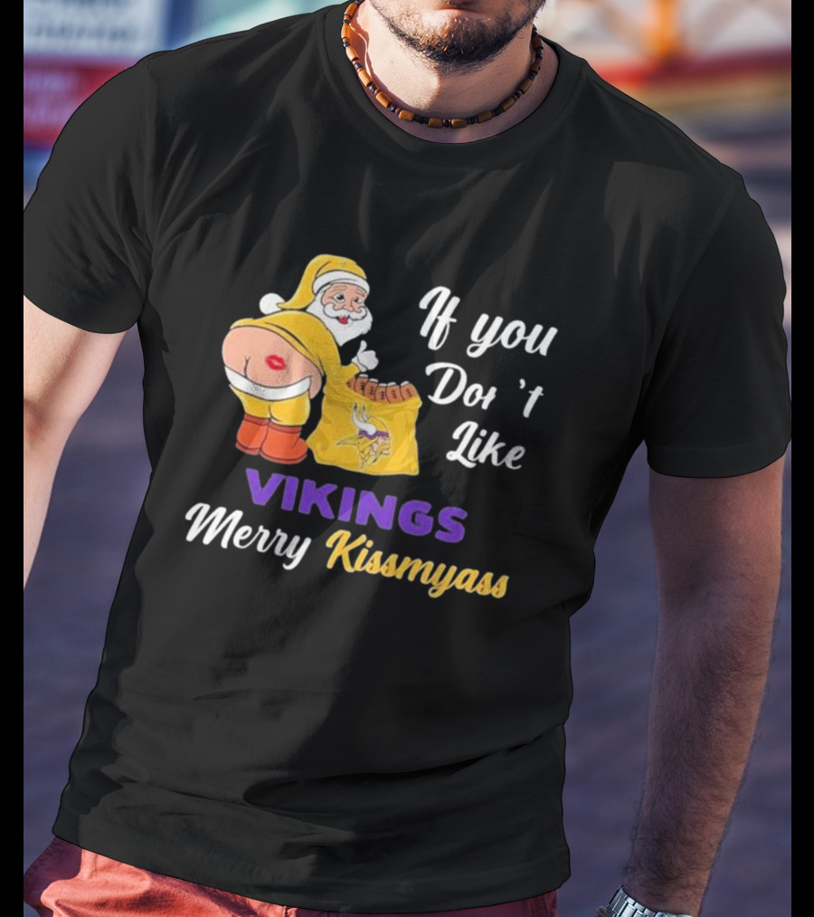 If You Don't Like Vikings Merry Kissmyass Santa Humorous Holiday T-Shirt