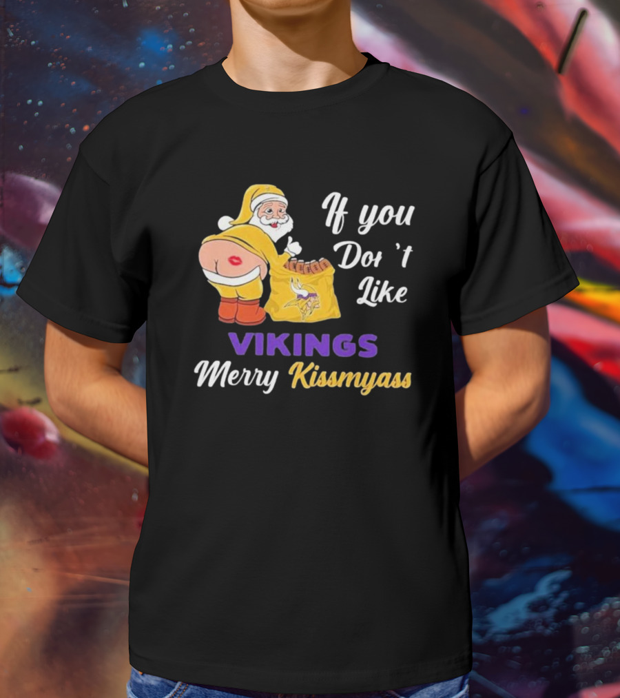 If You Don't Like Vikings Merry Kissmyass Santa Humorous Holiday T-Shirt