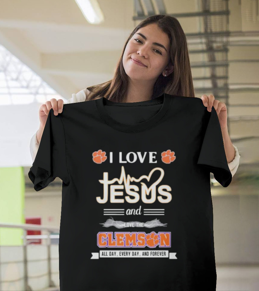 I Love Jesus And Clemson All Day Every Day And Forever T-Shirt